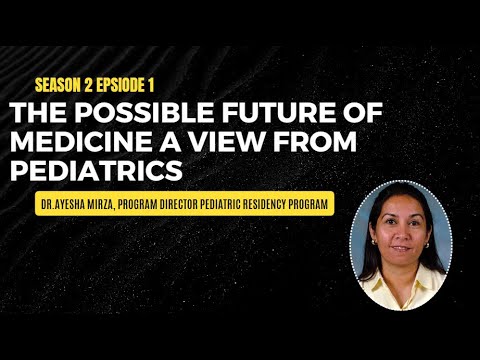 The Possible Future of Medicine  A View from Pediatrics  | Ft. Dr. Ayesha Mirza