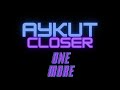 Aykut Closer - One More