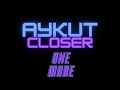 Aykut Closer One More
