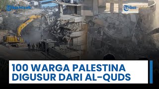 100 Warga Palestina di Kota Silwan Digusur Paksa Pasukan Israel dari Wilayah Al-Quds yang Diduduki