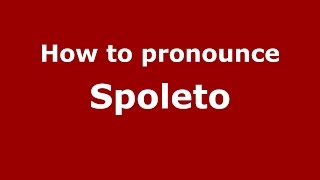 How to pronounce Spoleto