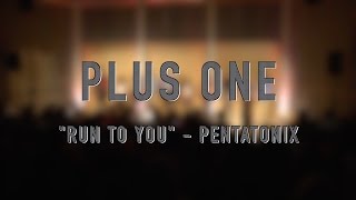 Run To You (Pentatonix Cover) | Plus One Acapella