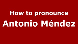 How to pronounce Antonio Méndez
