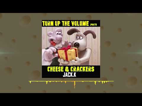 Jack.K - Turn Up The Vol (P5) - Cheese & Crackers
