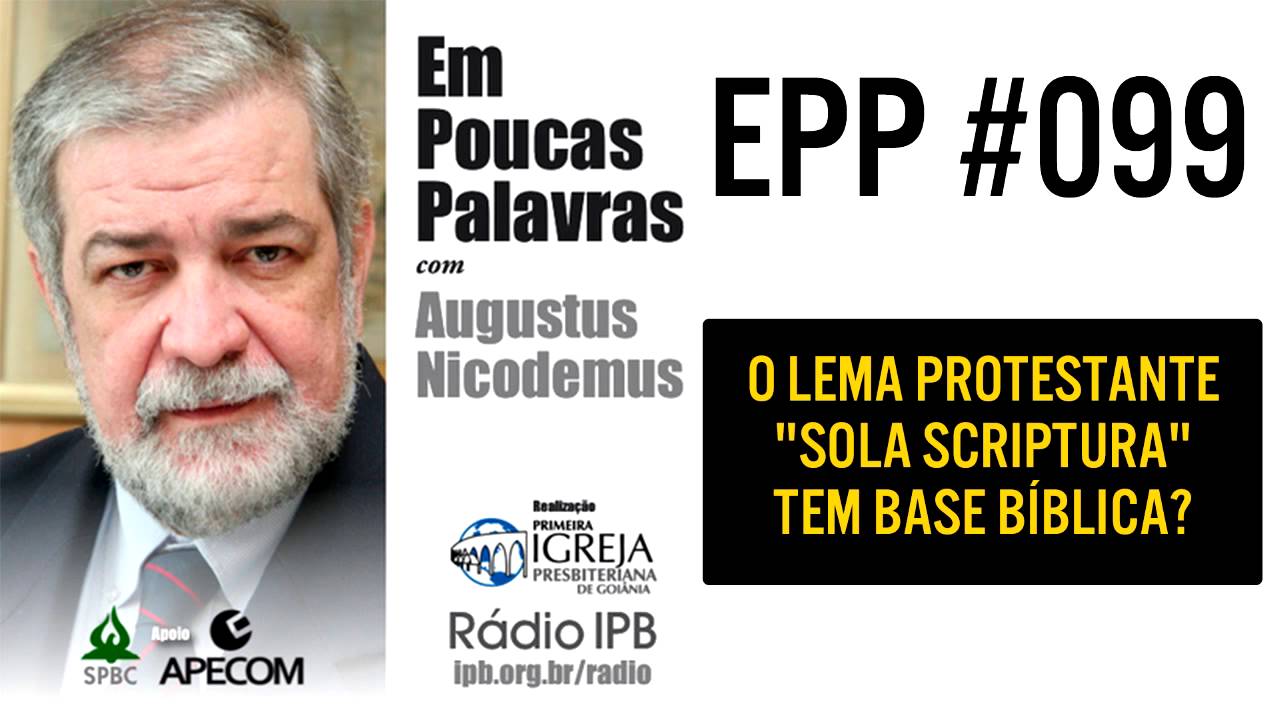 EPP #099 - ''SOLA SCRIPTURA'' TEM BASE BÍBLICA? - AUGUSTUS NICODEMUS