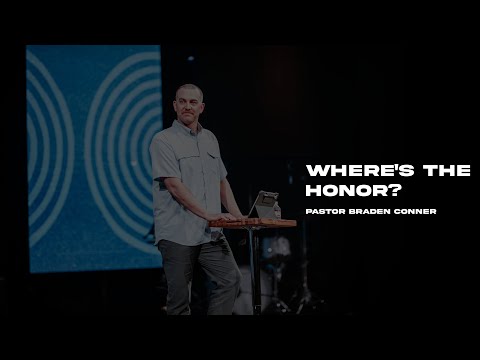Where's The Honor | Pastor Braden Conner | 5.15.22