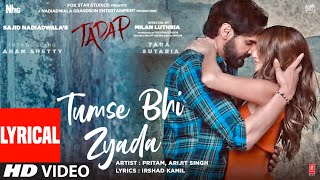 Tumse Bhi Zyada (Lyrical) | Tadap | Ahan Shetty, Tara Sutaria | Pritam, Arijit Singh | 3 Dec 21'