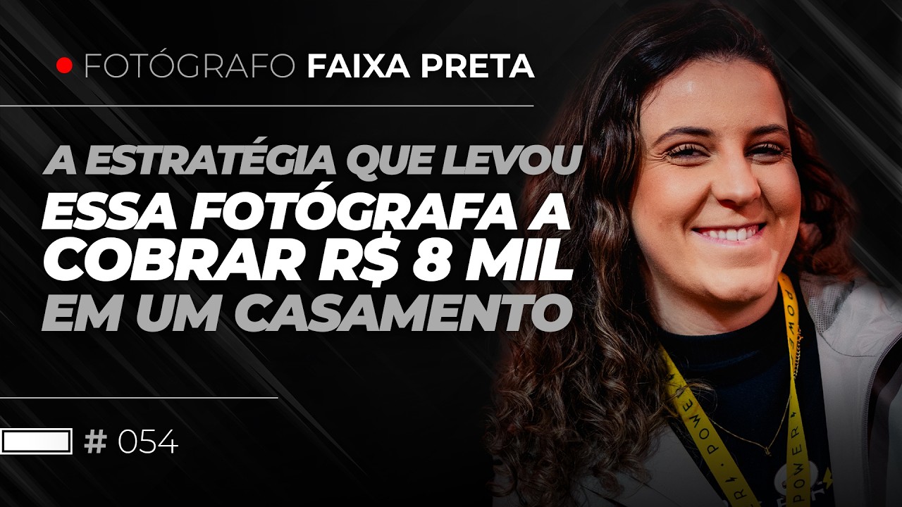 A estratégia que levou essa fotógrafa a cobrar R$ 8 mil em um casamento! | #054