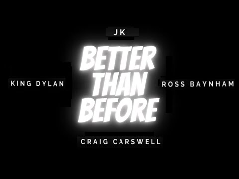 JK - Better Than Before Ft. Craig Carswell, King Dylan & Ross Baynham