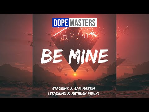 Stadiumx & Sam Martin - Be Mine (Stadiumx & Metrush Remix)