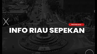 Info Riau Sepekan #7