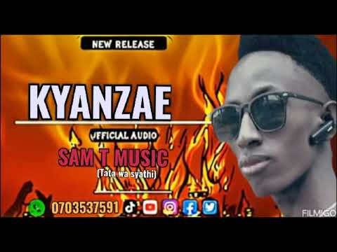 SAM T MUSIC - KYANZAE 