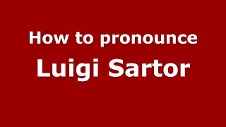 How to pronounce Luigi Sartor
