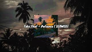 Download lagu Take That - Patience ( SLOWED ) mp3
