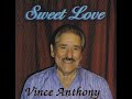 Vince Anthony  ....SWEET LOVE
