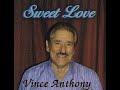 Vince Anthony  ....SWEET LOVE