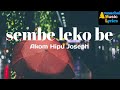 Sembe Leko Be Lyrics Akom Hipu Joseph NYISHI SONG ARUNACHALI SONG
