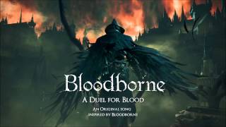 Bloodborne &quot;A Duel for Blood&quot; (Original song inspired by Bloodborne)