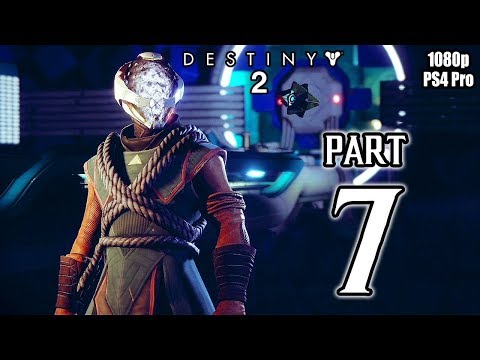 DESTINY 2 Walkthrough PART 7 Story Campaign (PS4 Pro) No Commentary Gameplay @ 1080p HD ✔