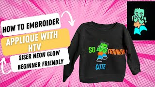 How to embroider: Embroidering Applique on a shirt| With HTV| Siser Neon Glow