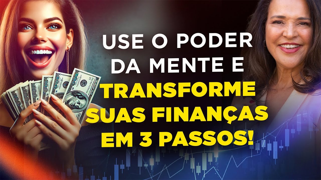Mude a sua condição financeira usando o Poder da Mente, seguindo esses 3 passos