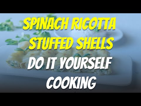 Spinach Ricotta Stuffed Shells Do It Yourself Cooking
