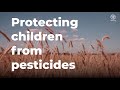 Protecting Children From Pesticides