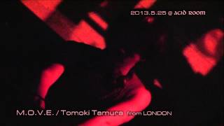 M.O.V.E.(43)Tomoki Tamura from LONDON 2013.5.25 ＠ACIDROOM