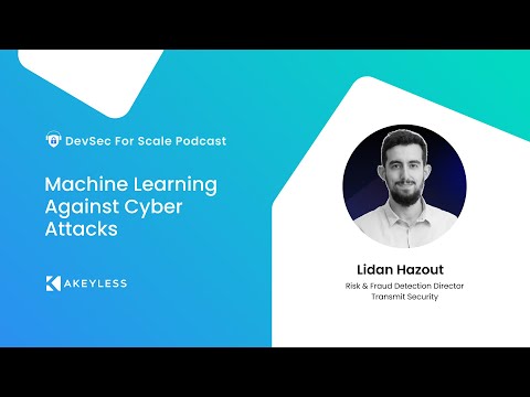 DevSec For Scale Podcast - Machine Learning Against Cyber Attacks w/ Lidan Hazout, Transmit Security