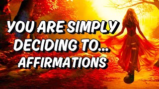 YOU ARE Simply Deciding To... POWERFUL Manifestation Affirmations