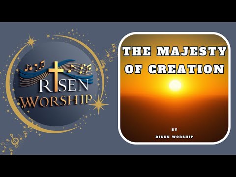 THE MAJESTY OF CREATION | Your Power And Wonder | A Worship Song of Faith | by Risen Worship