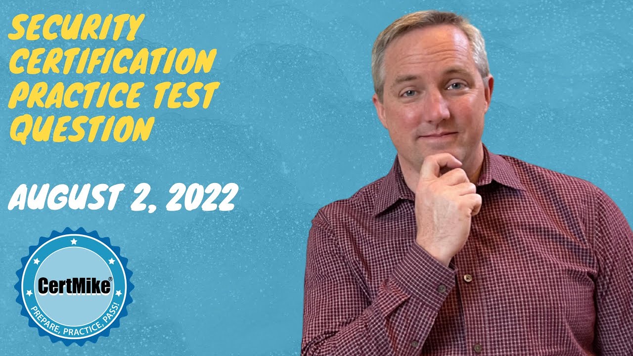 CertMike Practice Test Question 08/02/2022