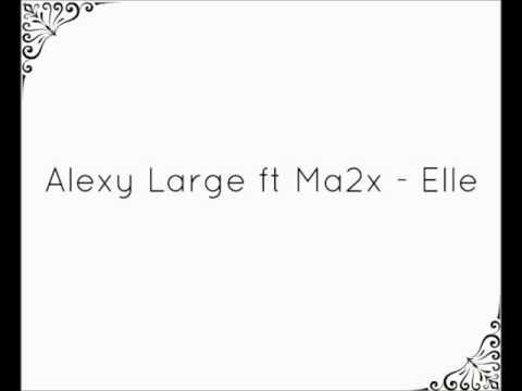 Alexy Large Feat Ma2x - Elle