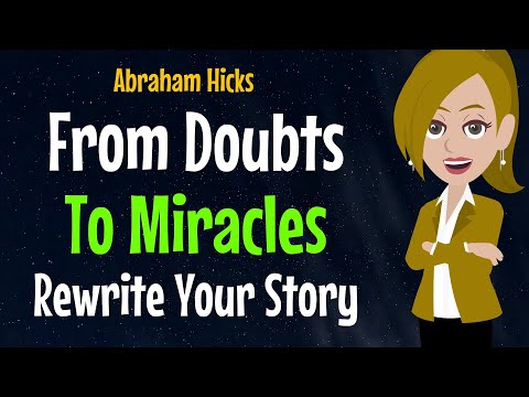 From Doubts To Miracles✨Rewrite Your Story✅✨Abraham Hicks 2024