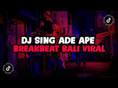 DJ SING ADE APE BREAKBEAT BALI VIRAL TIKTOK TERBARU YANG KALIAN CARI!
