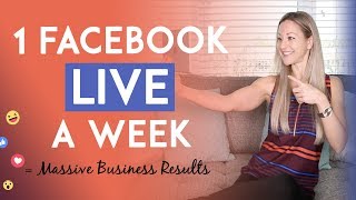 Facebook Live Tips - How To Do One FB Live a Week & Still Get Massive Sales in Your Business