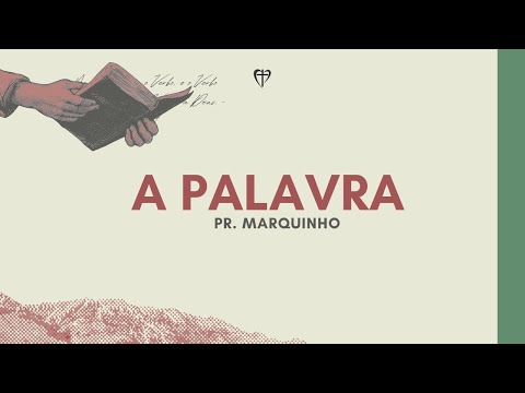 A PALAVRA | Pr. Marquinho