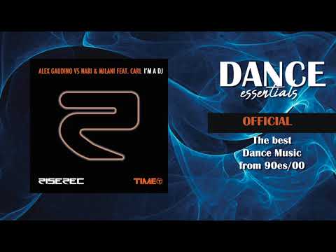 Alex Gaudino Vs Nari & Milani - I'm a DJ (Feat. Carl) (Radio Edit) - Dance Essentials