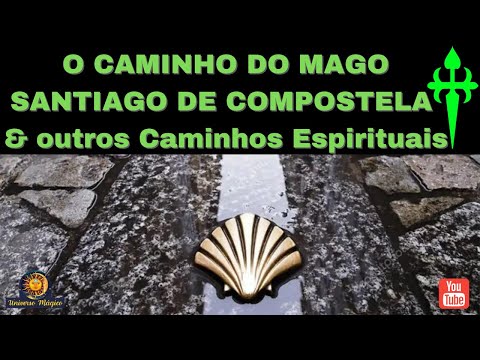 O Caminho do Mago -  Santiago de Compostela e outros Caminhos Espirituais
