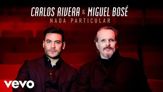 Carlos Rivera, Miguel Bosé - Nada Particular (Letra)