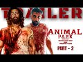 ANIMAL PARK | PART - 2 | Official Trailer | Ranbir Kapoor | Sandeep reddy Vanga | T-series | #animal