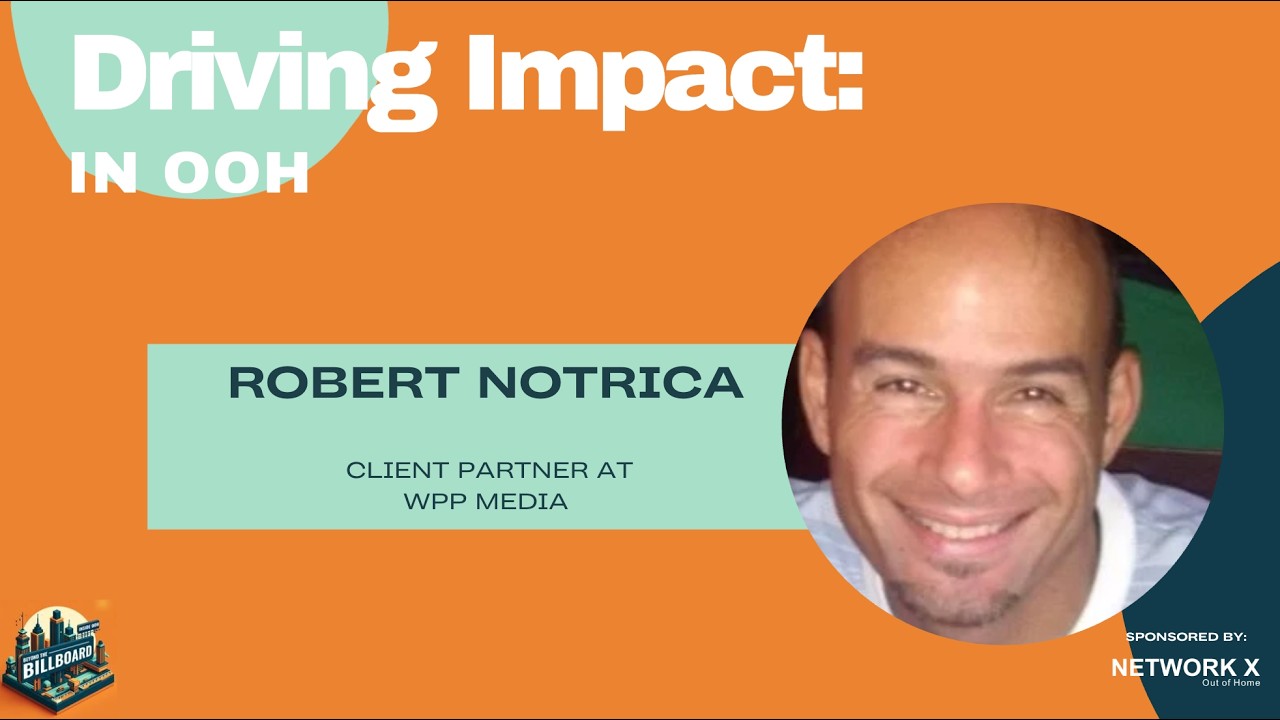Driving Impact with OOH with Robert Notrica
