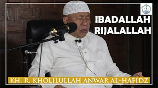 Download lagu IBADALLAH RIJALALLAH - KH. R. KHOLILULLOH ANWAR AL-HAFIDZ - PENGASUH PPHQ ALMUAWANAH mp3