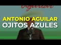 Antonio Aguilar - Ojitos Azules (Audio Oficial)