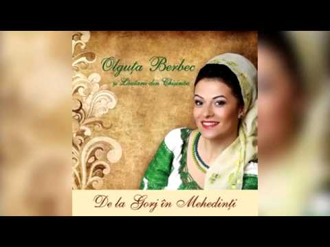 Olguta Berbec - De la gorj la Mehedinti (Audio Original).