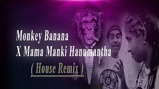 Monkey Banana X Mama Manki Hanumantha (House Remix