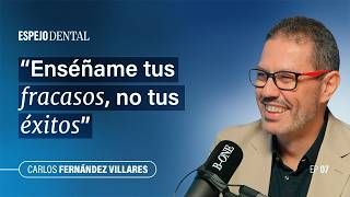 Espejo Dental #7 · Carlos Fernández Villares | Fracasos, bocas destruidas y casos que nadie cuenta