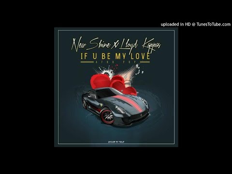 New Shine feat. Lloyd Kappas - If U Be My Love (Audio)