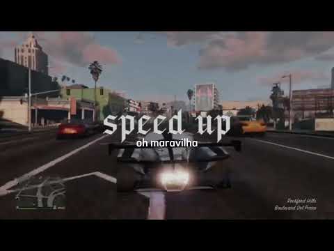 oh maravilha oh que delicia (speed up)