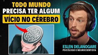 Como criar VÍCIOS CONSTRUTIVOS no CÉREBRO | Eslen Delanogare